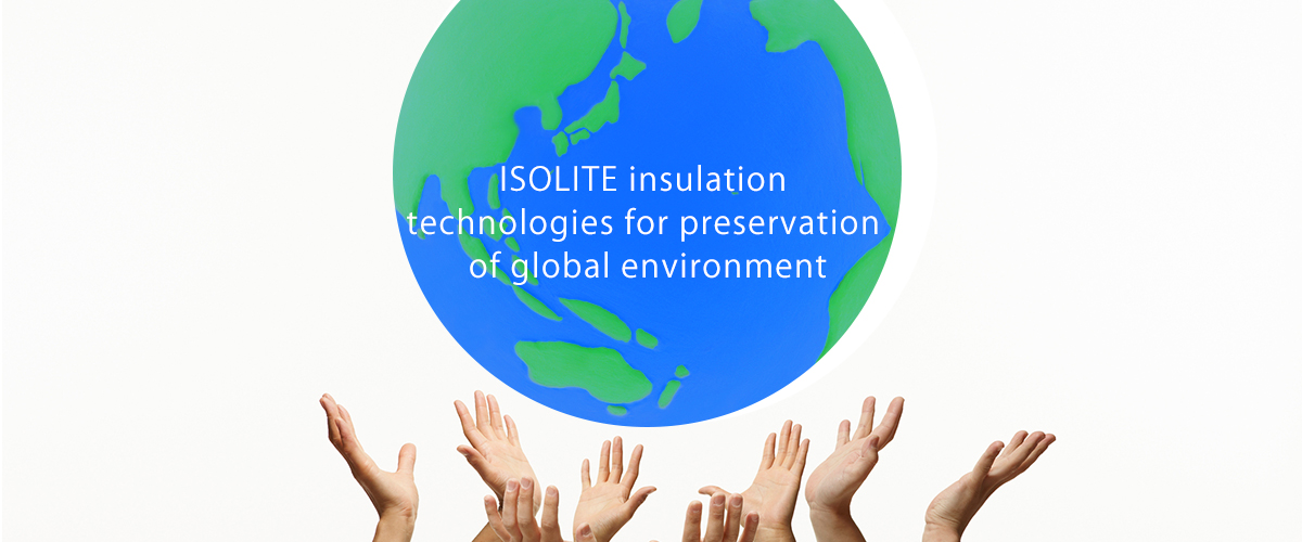 ISOLITE insulation technologies for preservation of global environment